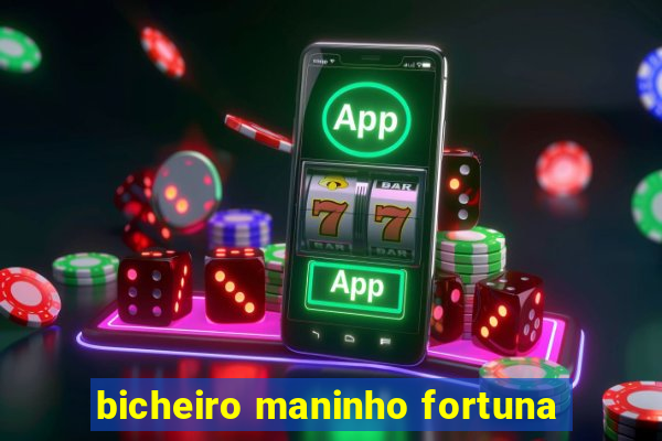 bicheiro maninho fortuna